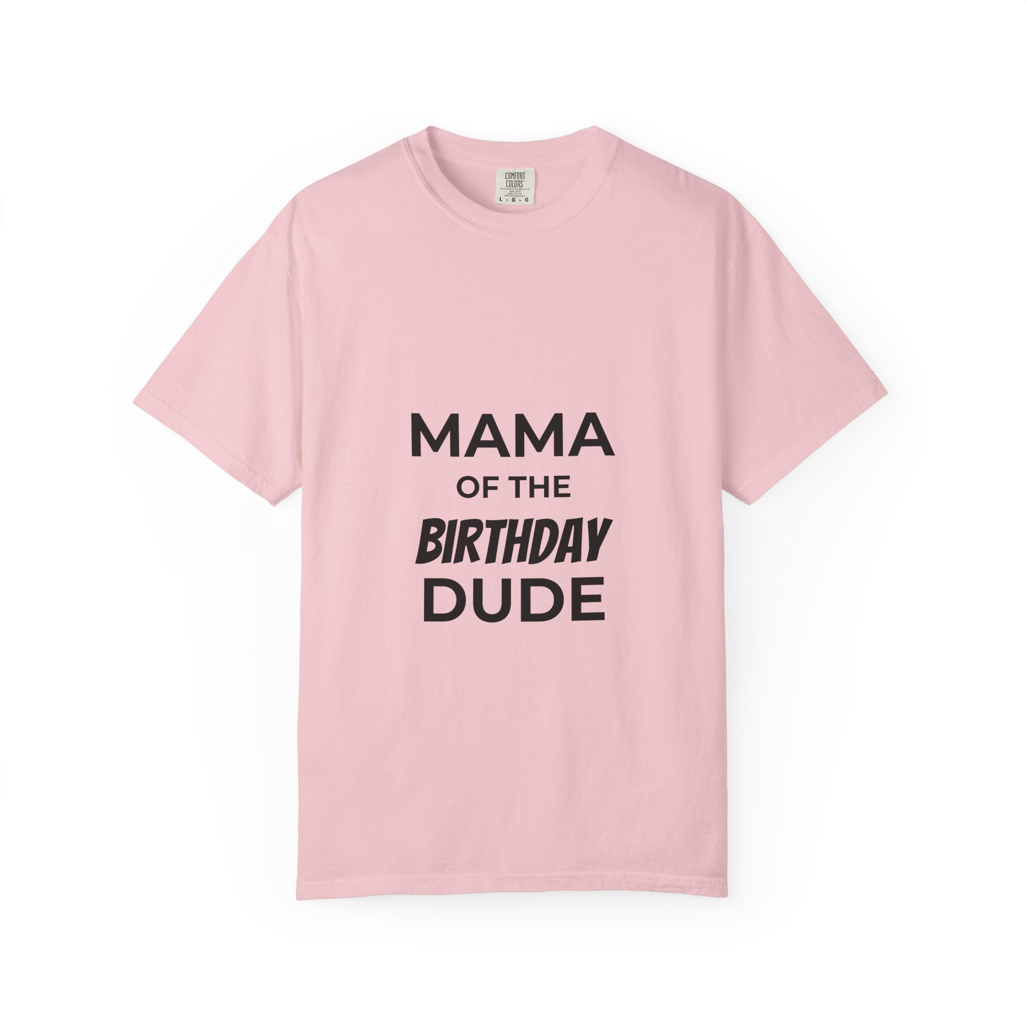 Mama of the Birthday Dude T-Shirt — Funny Mom Birthday Tee