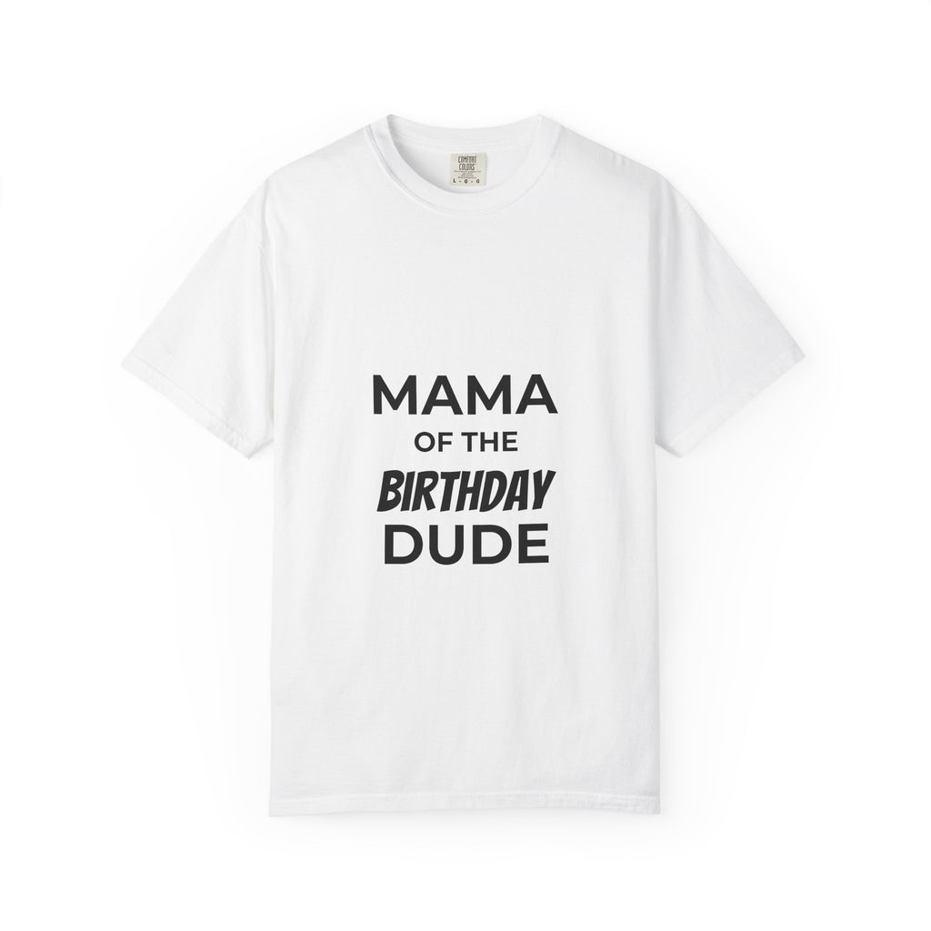 Mama of the Birthday Dude T-Shirt — Funny Mom Birthday Tee