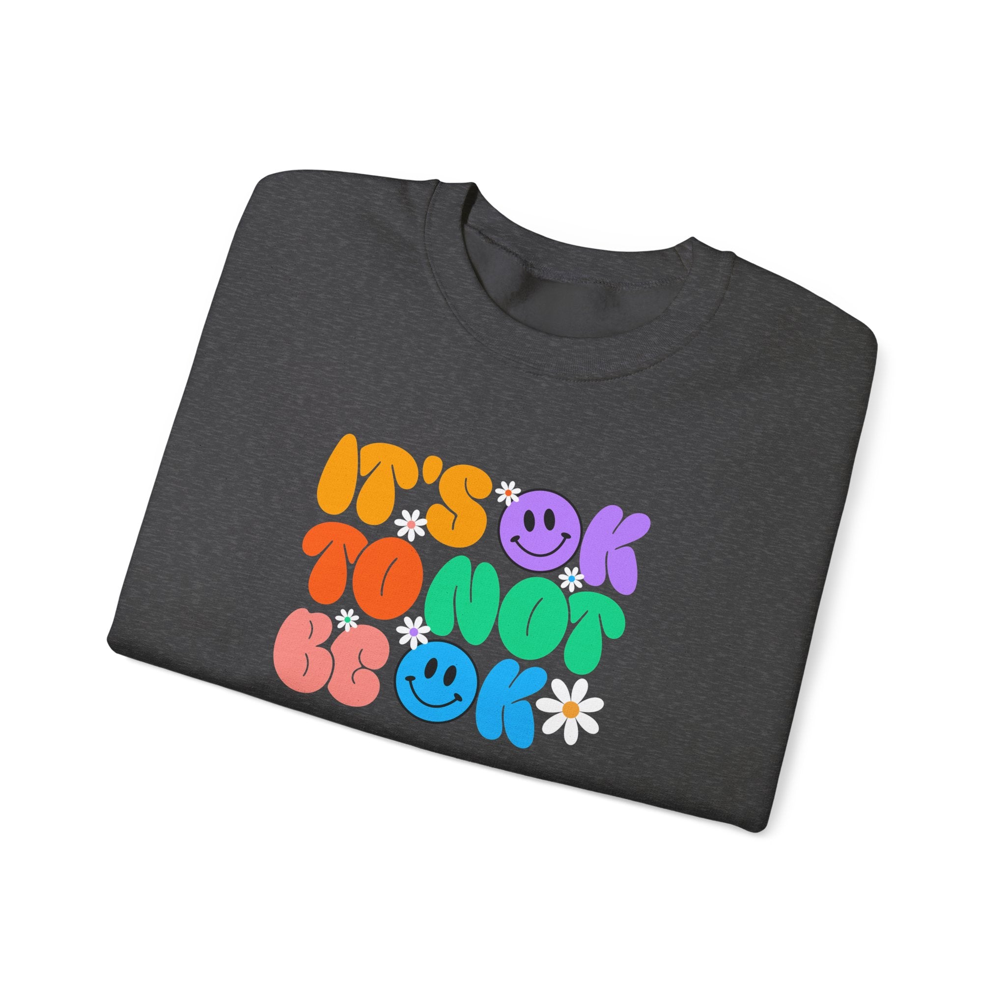 Comforting Crewneck Sweatshirt with Positive Vibes - It's OK To Not Be OK, Unisex Casual Wear for Relaxation, Self-Care